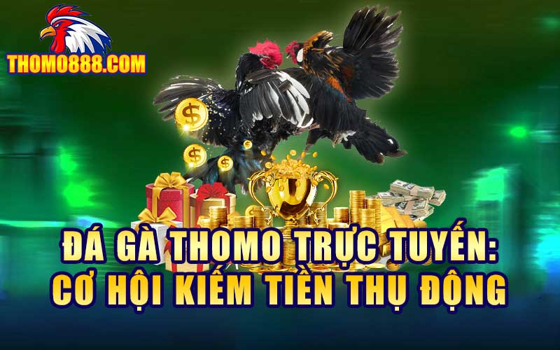 da ga thomo truc tuyen co hoi kiem tien thu dong