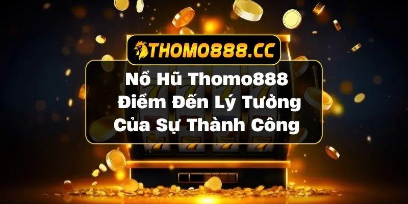 Nổ hũ Thomo888