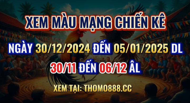 Màu Mạng Chiến Kê Ngày 30/12 Đến 05/01/2025