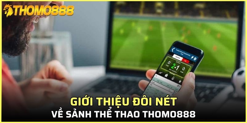 Giới thiệu đôi nét về sảnh thể thao Thomo888