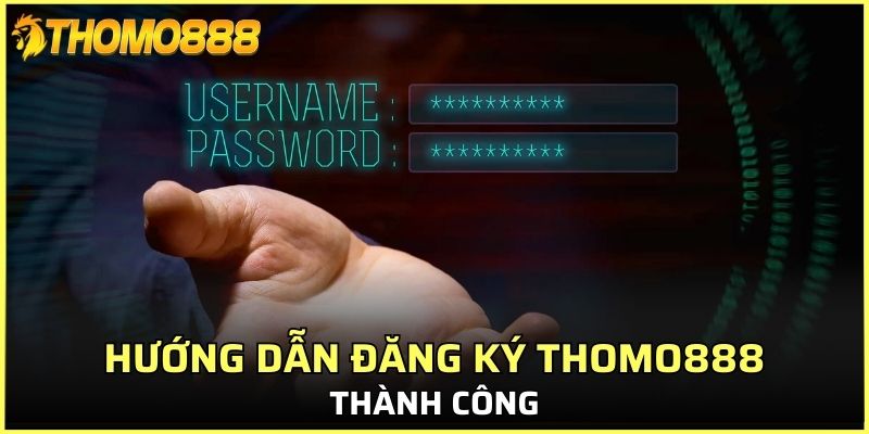 Hướng dẫn đăng ký Thomo888 thành công