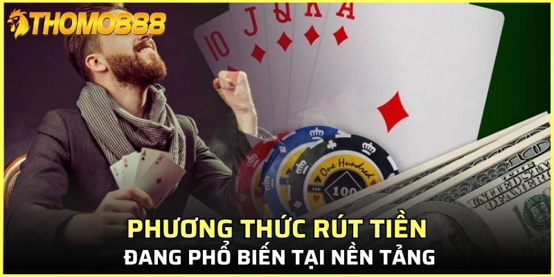 Một số phương thức rút tiền đang phổ biến tại nền tảng
