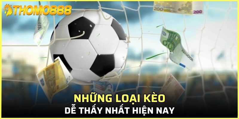 Những loại kèo dễ thấy nhất hiện nay