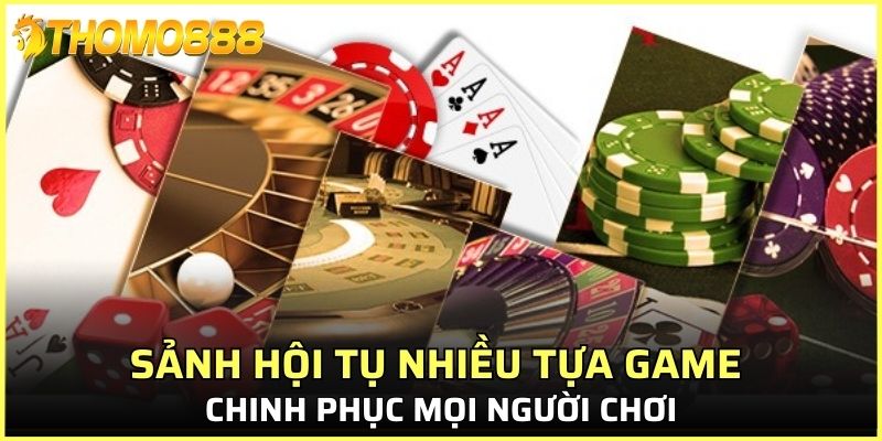 Sảnh hội tụ nhiều tựa game đình đám chinh phục mọi người chơi